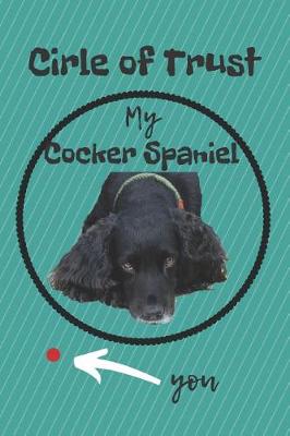 Book cover for Circle of Trust My Cocker Spaniel Blank Lined Notebook Journal