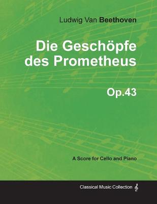Book cover for Die Geschopfe Des Prometheus - A Score for Cello and Piano Op.43 (1801)