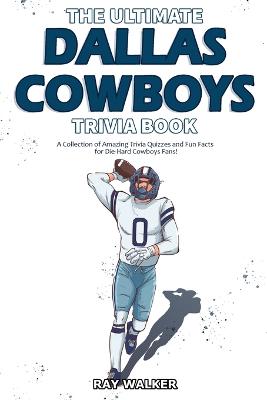 Book cover for The Ultimate Dallas Cowboys Trivia Book