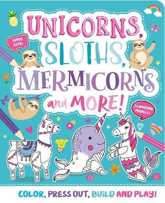Book cover for Unicorns, Sloths, Mermicorns and More!