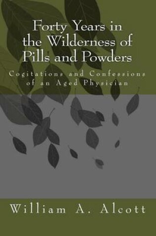 Cover of Forty Years in the Wilderness of Pills and Powders