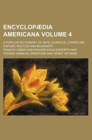 Cover of Encyclopaedia Americana Volume 4; A Popular Dictionary of Arts, Sciences, Literature, History, Politics and Biography