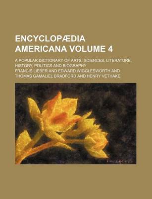 Book cover for Encyclopaedia Americana Volume 4; A Popular Dictionary of Arts, Sciences, Literature, History, Politics and Biography