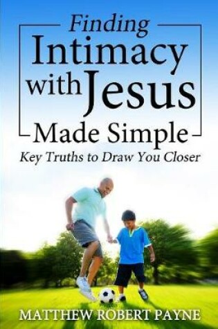 Cover of Finding Intimacy With Jesus Made Simple