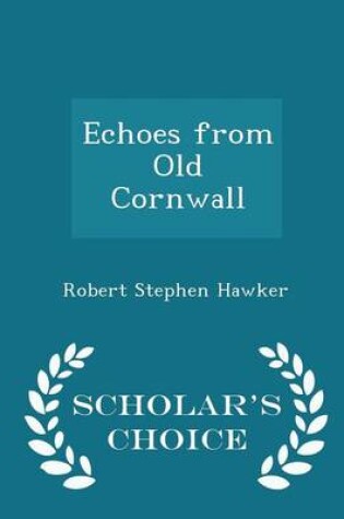 Cover of Echoes from Old Cornwall - Scholar's Choice Edition