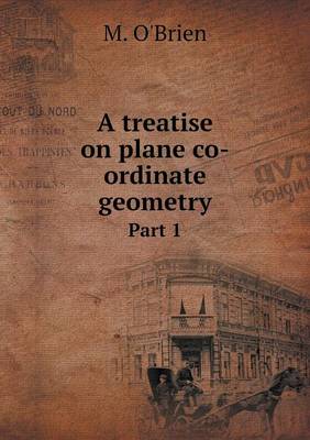 Book cover for A treatise on plane co-ordinate geometry Part 1