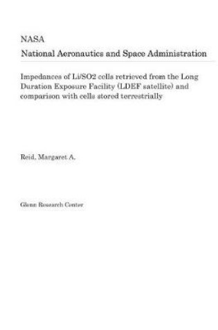 Cover of Impedances of Li/So2 Cells Retrieved from the Long Duration Exposure Facility (Ldef Satellite) and Comparison with Cells Stored Terrestrially