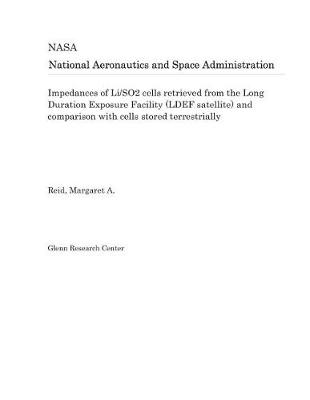 Book cover for Impedances of Li/So2 Cells Retrieved from the Long Duration Exposure Facility (Ldef Satellite) and Comparison with Cells Stored Terrestrially