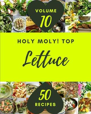 Cover of Holy Moly! Top 50 Lettuce Recipes Volume 10