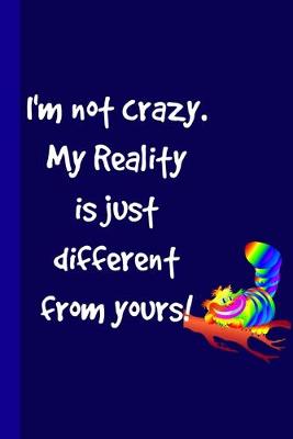 Book cover for I'm Not Crazy. My Reality is Just Different From Yours!