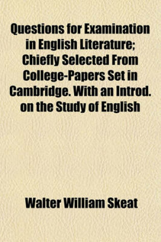 Cover of Questions for Examination in English Literature; Chiefly Selected from College-Papers Set in Cambridge. with an Introd. on the Study of English