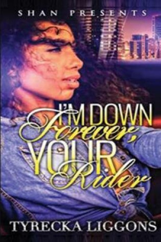 Cover of I'm Down Forever, Your Rider