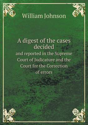 Book cover for A Digest of the Cases Decided and Reported in the Supreme Court of Judicature and the Court for the Correction of Errors