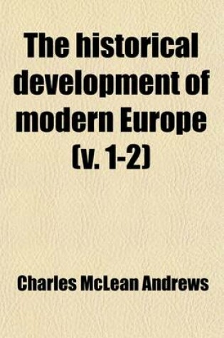 Cover of The Historical Development of Modern Europe (Volume 1-2); From the Congress of Vienna to the Present Time, 1815-1897
