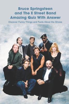 Book cover for Bruce Springsteen and The E Street Band Amazing Quiz With Answer