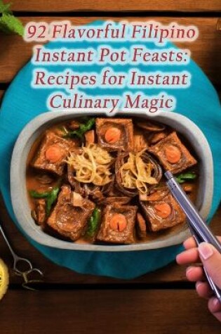 Cover of 92 Flavorful Filipino Instant Pot Feasts