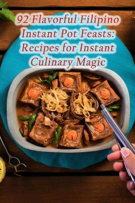 Cover of 92 Flavorful Filipino Instant Pot Feasts