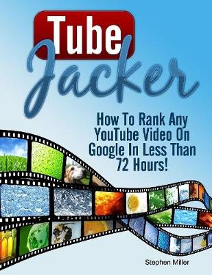 Book cover for Tube Jacker: How to Rank Any Youtube Video On Google In Less Than 24 Hours