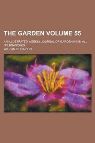 Cover of The Garden; An Illustrated Weekly Journal of Gardening in All Its Branches Volume 55