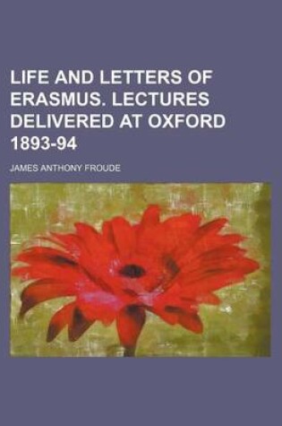 Cover of Life and Letters of Erasmus. Lectures Delivered at Oxford 1893-94