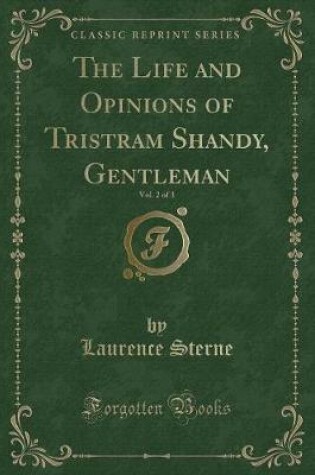 Cover of The Life and Opinions of Tristram Shandy, Gentleman, Vol. 2 of 3 (Classic Reprint)