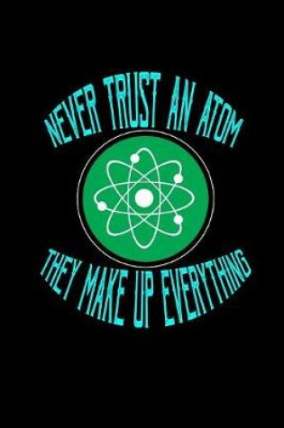 Cover of Never trust an atom. They make up everything
