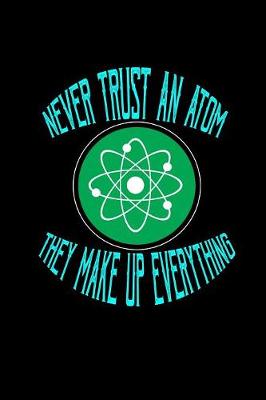 Book cover for Never trust an atom. They make up everything