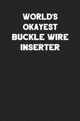 Cover of World's Okayest Buckle Wire Inserter