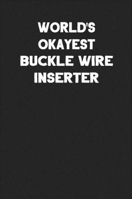 Book cover for World's Okayest Buckle Wire Inserter