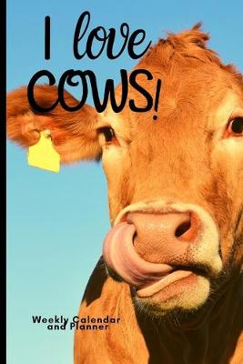 Book cover for I love COWS! weekly calendar and planner