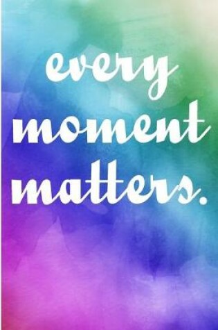 Cover of Every Moment Matters