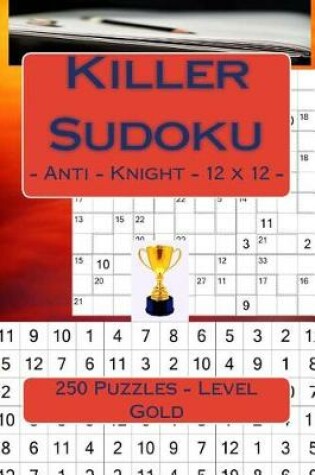 Cover of Killer Sudoku - Anti - Knight - 12 X 12 - 250 Puzzles - Level Gold