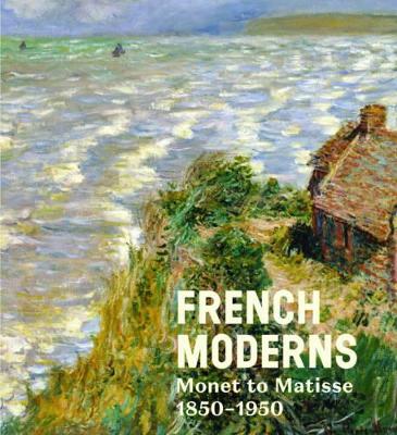 Book cover for French Moderns: Monet to Matisse 1850-1950