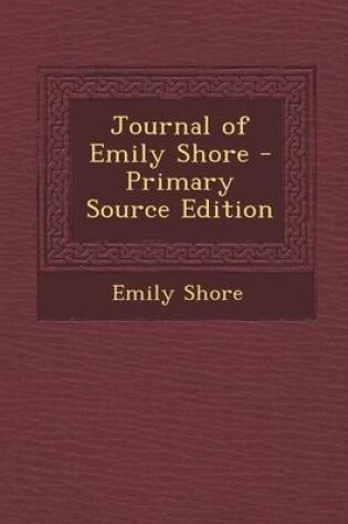 Cover of Journal of Emily Shore - Primary Source Edition