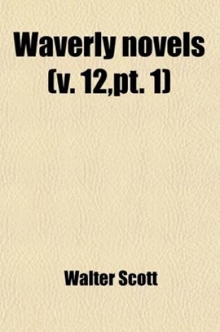 Cover of Waverly Novels (Volume 12, PT. 1); Count Robert of Paris. Castle Dangerous. My Aunt Margaret's Mirror. the Tapestried Chamber. the Laird's Jock. Index