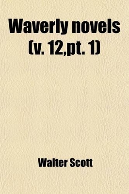 Book cover for Waverly Novels (Volume 12, PT. 1); Count Robert of Paris. Castle Dangerous. My Aunt Margaret's Mirror. the Tapestried Chamber. the Laird's Jock. Index