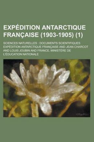 Cover of Expedition Antarctique Francaise (1903-1905) (1); Sciences Naturelles Documents Scientifiques