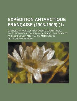 Book cover for Expedition Antarctique Francaise (1903-1905) (1); Sciences Naturelles Documents Scientifiques