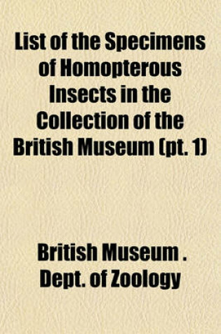 Cover of List of the Specimens of Homopterous Insects in the Collection of the British Museum (PT. 1)