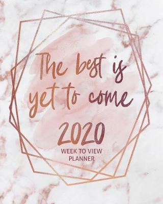 Book cover for The Best Is Yet to Come Rose Gold 2020 Week to View Planner