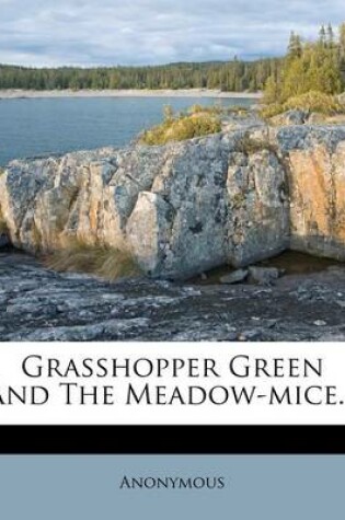 Cover of Grasshopper Green and the Meadow-Mice...