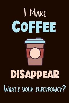 Book cover for I Make Coffee Disappear - What's Your Superpower?