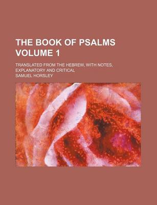 Book cover for The Book of Psalms Volume 1; Translated from the Hebrew, with Notes, Explanatory and Critical