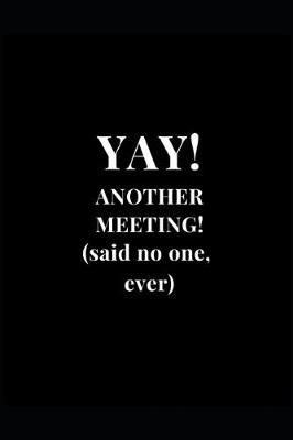 Cover of Yay! Another Meeting! (said no one, ever)