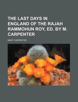 Book cover for The Last Days in England of the Rajah Rammohun Roy, Ed. by M. Carpenter