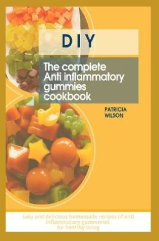 Cover of DIY the Complete Anti Inflammatory Gummies Cookbook