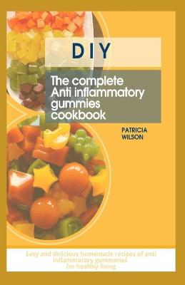 Book cover for DIY the Complete Anti Inflammatory Gummies Cookbook