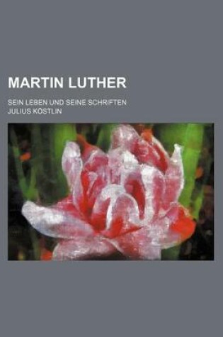 Cover of Martin Luther (2); Sein Leben Und Seine Schriften