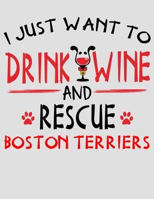 Book cover for I Just Want to Drink Wine and Rescue Boston Terriers