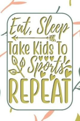 Cover of Eat, Sleep, Take Kids to Sports, Repeat